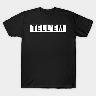 Tell'em T-Shirt